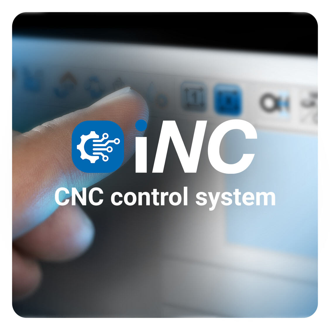 Industrial CNC Control System - iNC Industrial CNC Control System - iNC
